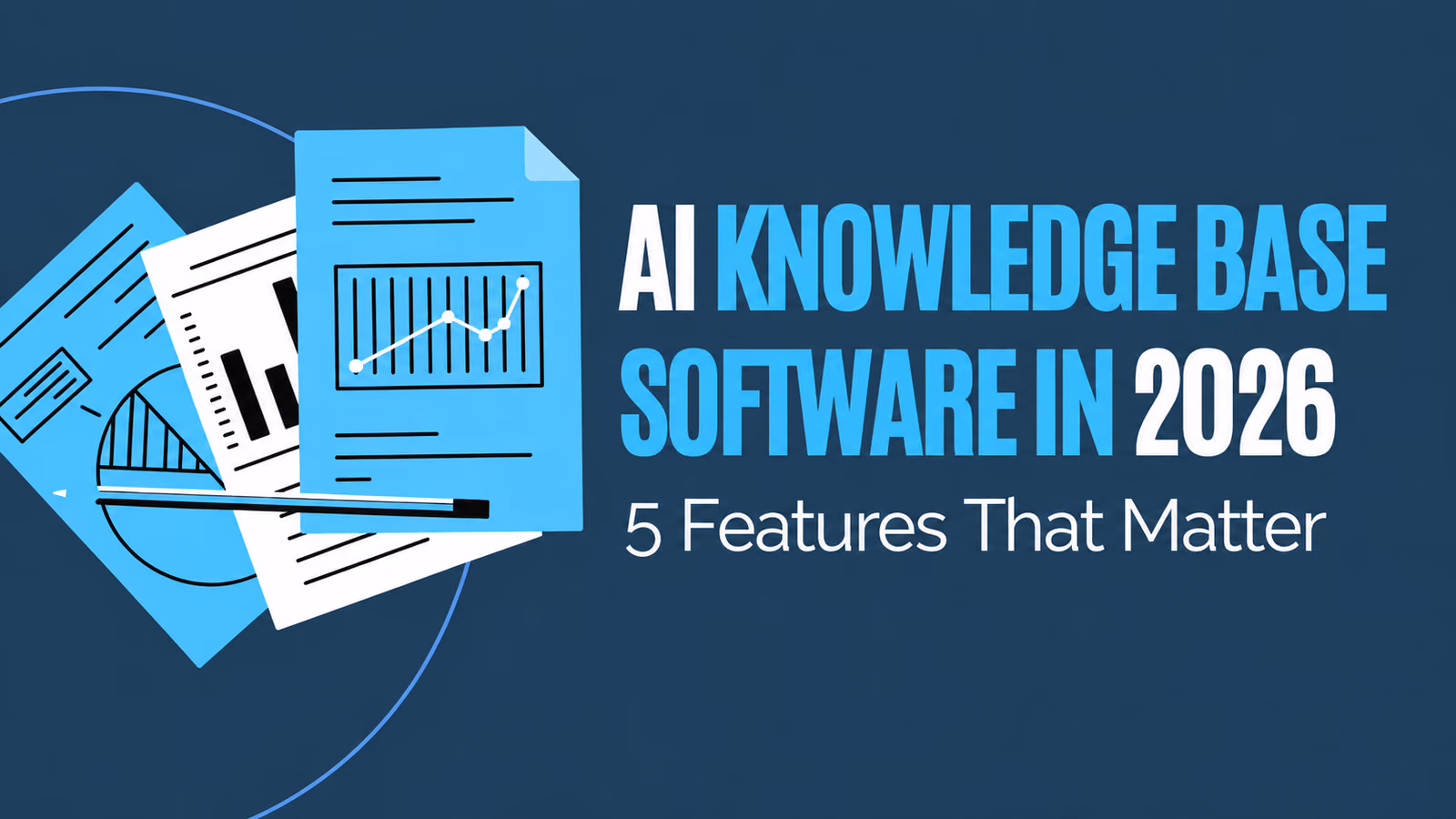 AI Knowledge Base Software in 2026: 5 Features That Matter