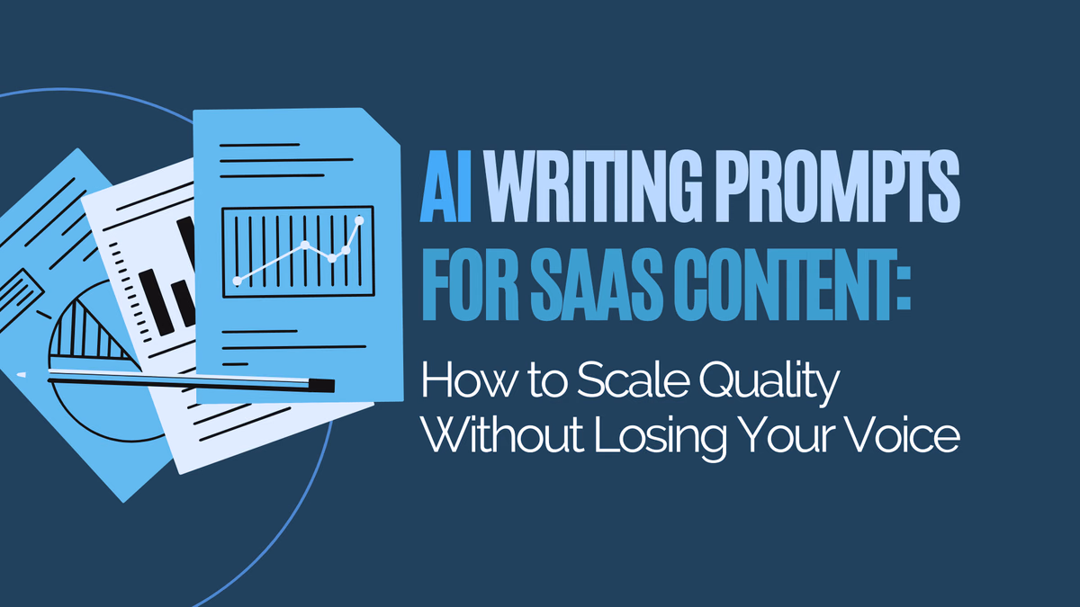 AI Writing Prompts for SaaS Content: How to Scale Quality Without Losing Your Voice