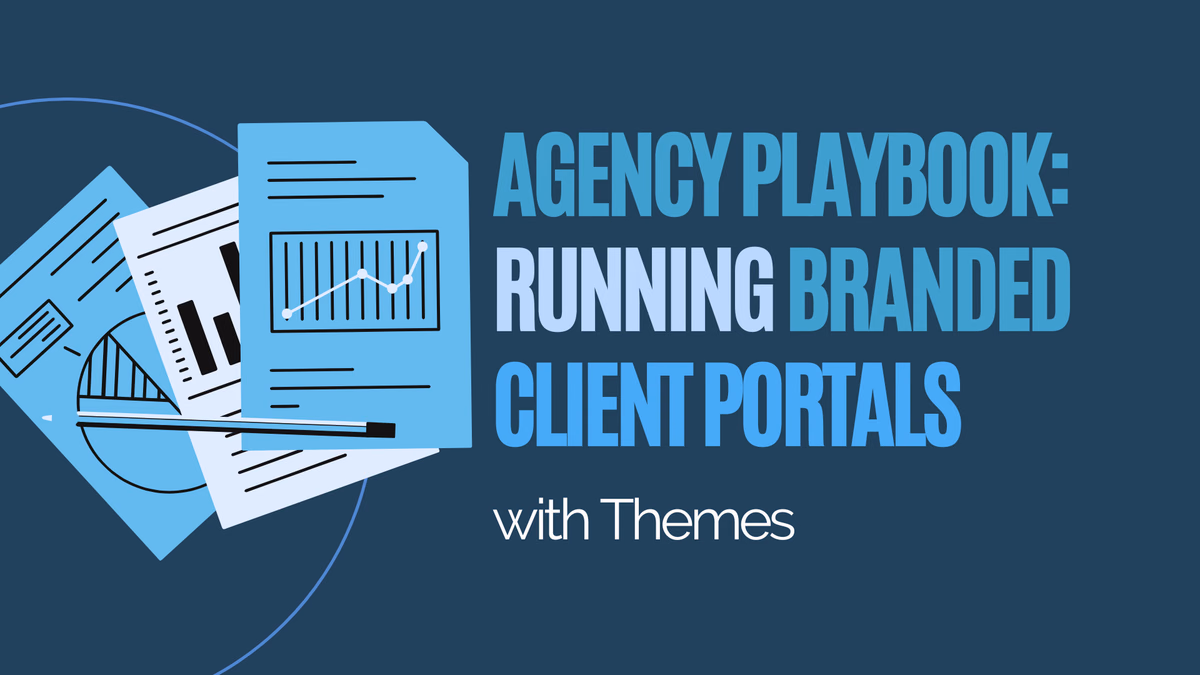 Agency Playbook: Running Branded Client Portals with Themes