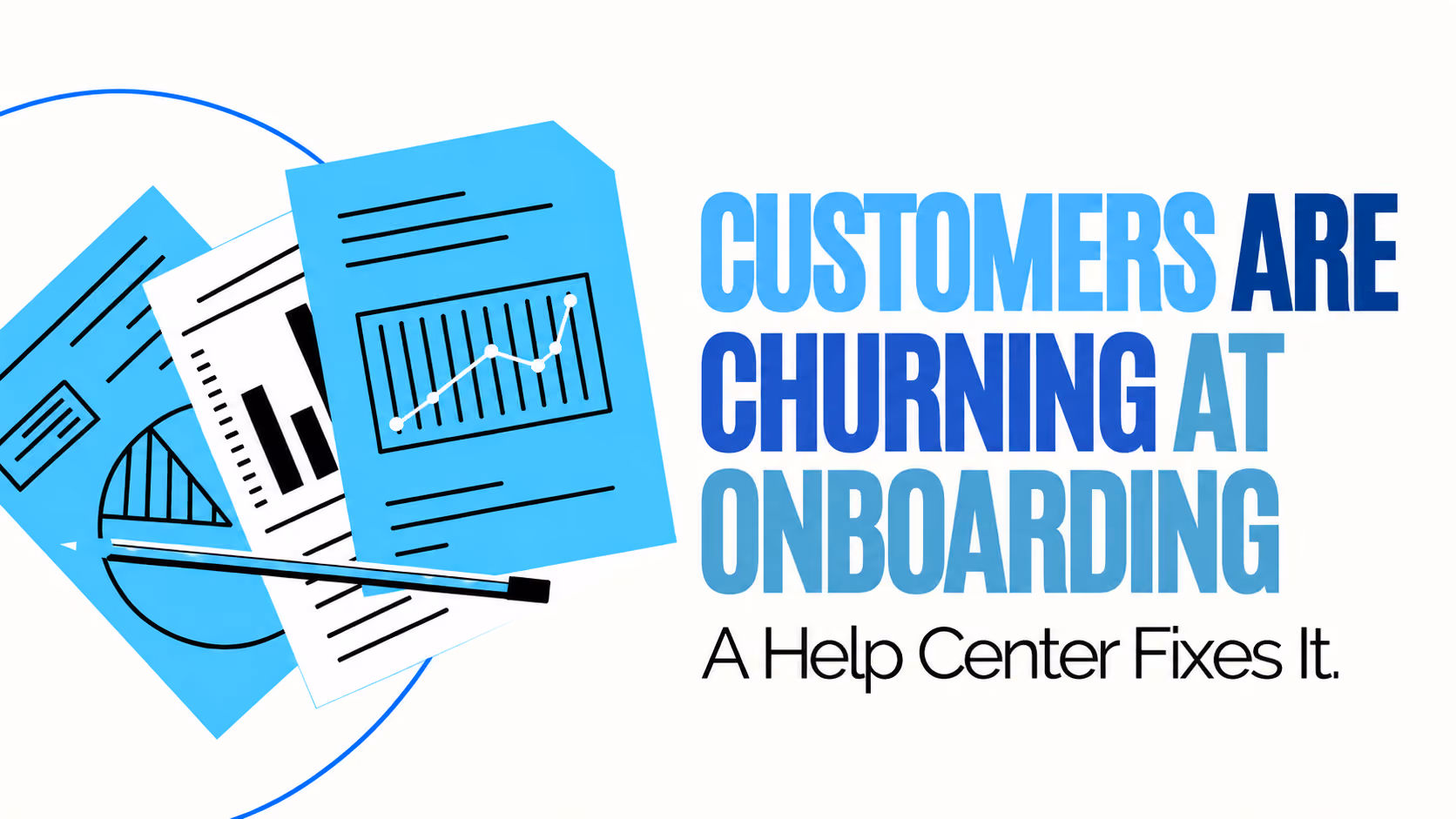 Customers Are Churning at Onboarding. A Help Center Fixes It.