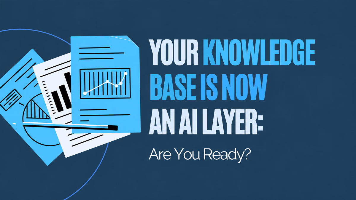 Your Knowledge Base Is Now an AI Layer. Are You Ready?