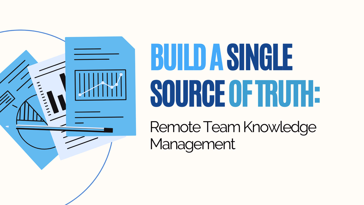 Build a Single Source of Truth: Remote Team Knowledge Management