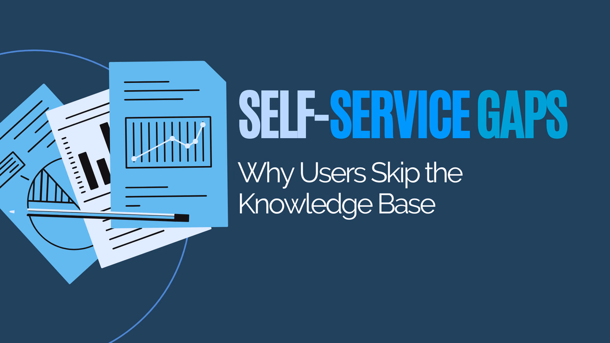 Self-Service Gaps, Why Users Skip the Knowledge Base